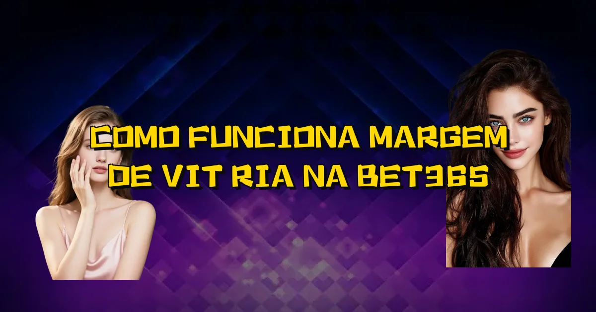 Como Funciona Margem De Vitória Na Bet365 Oficial