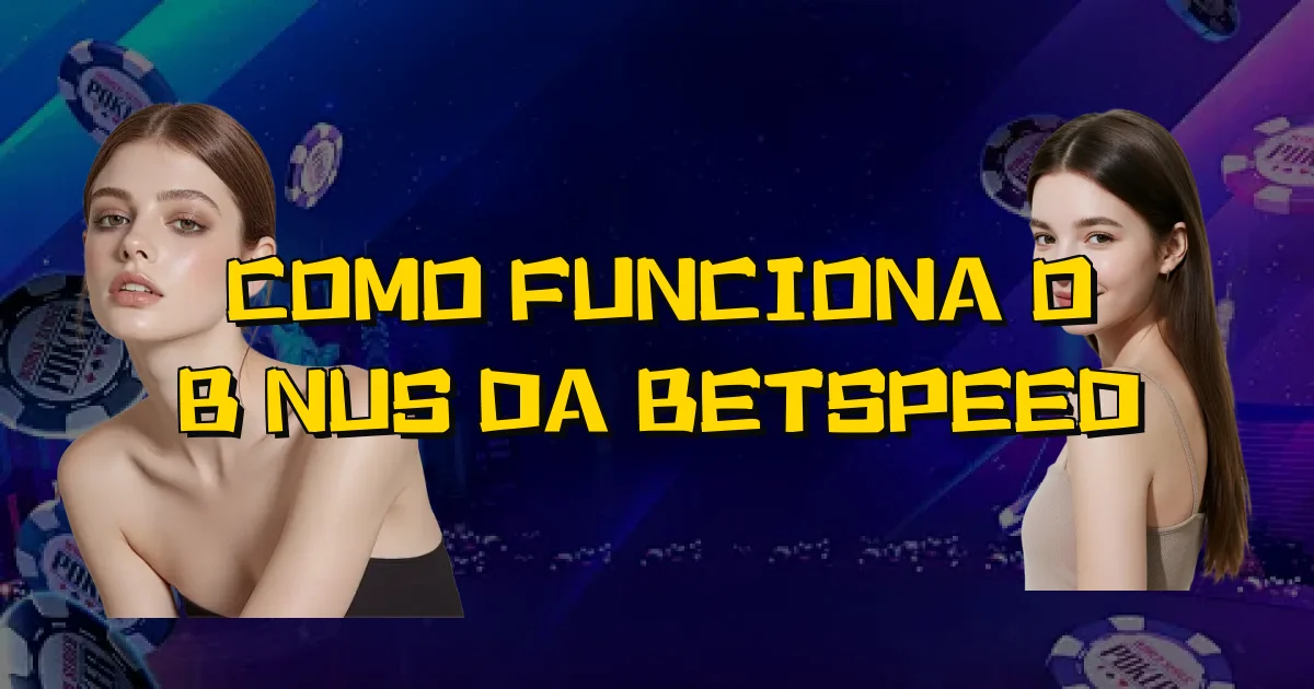 Como Funciona O Bônus Da Betspeed Oficial