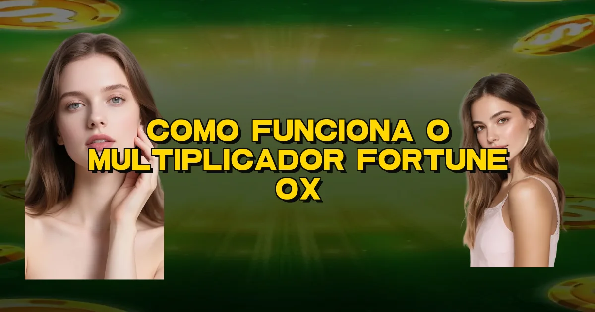 Como Funciona O Multiplicador Fortune Ox Oficial