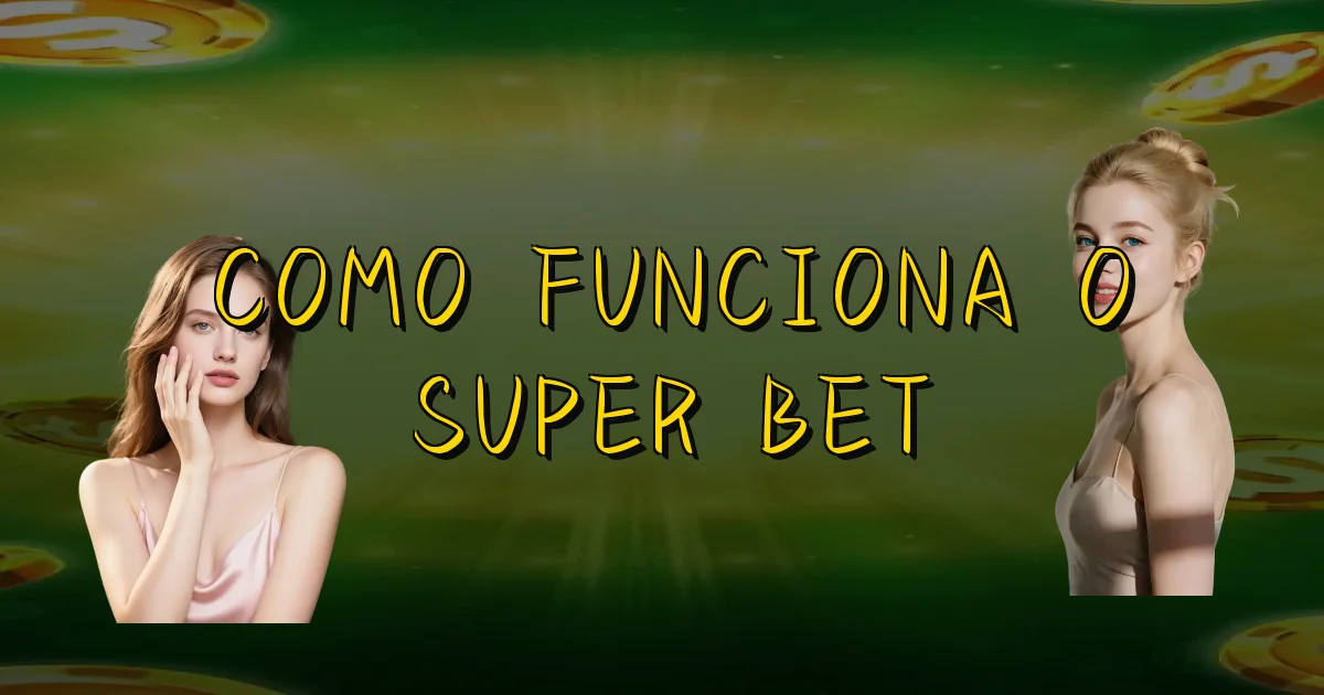 Como Funciona O Super Bet Oficial