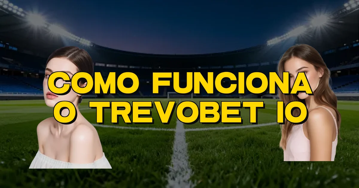 Como Funciona O Trevobet Io Oficial