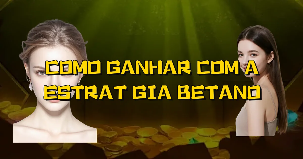 Como Ganhar Com A Estratégia Betano Oficial