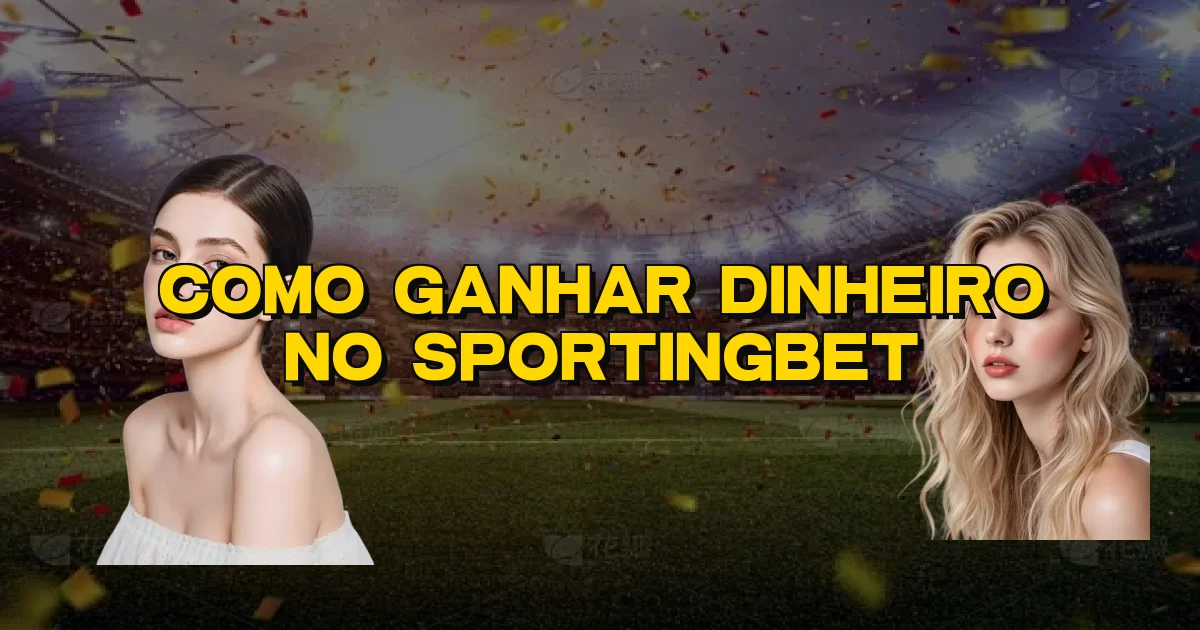 Como Ganhar Dinheiro No Sportingbet Oficial
