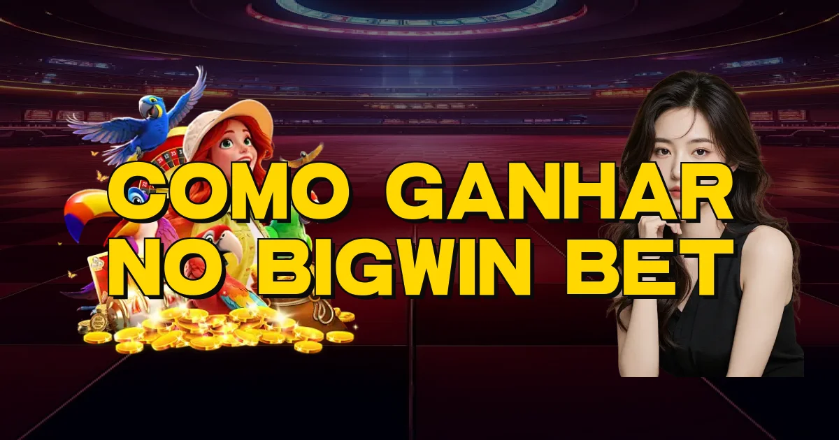 Como Ganhar No Bigwin Bet Oficial