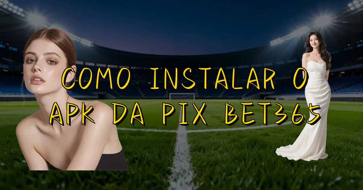 Como Instalar O Apk Da Pix Bet365 Oficial