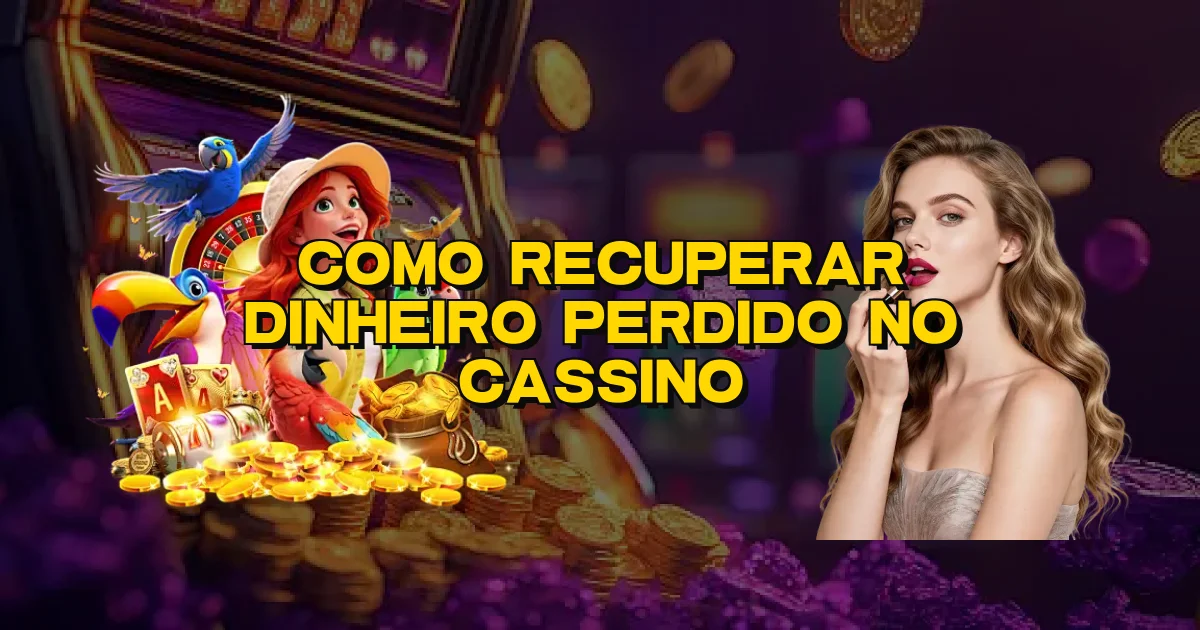 Como Recuperar Dinheiro Perdido No Cassino Oficial