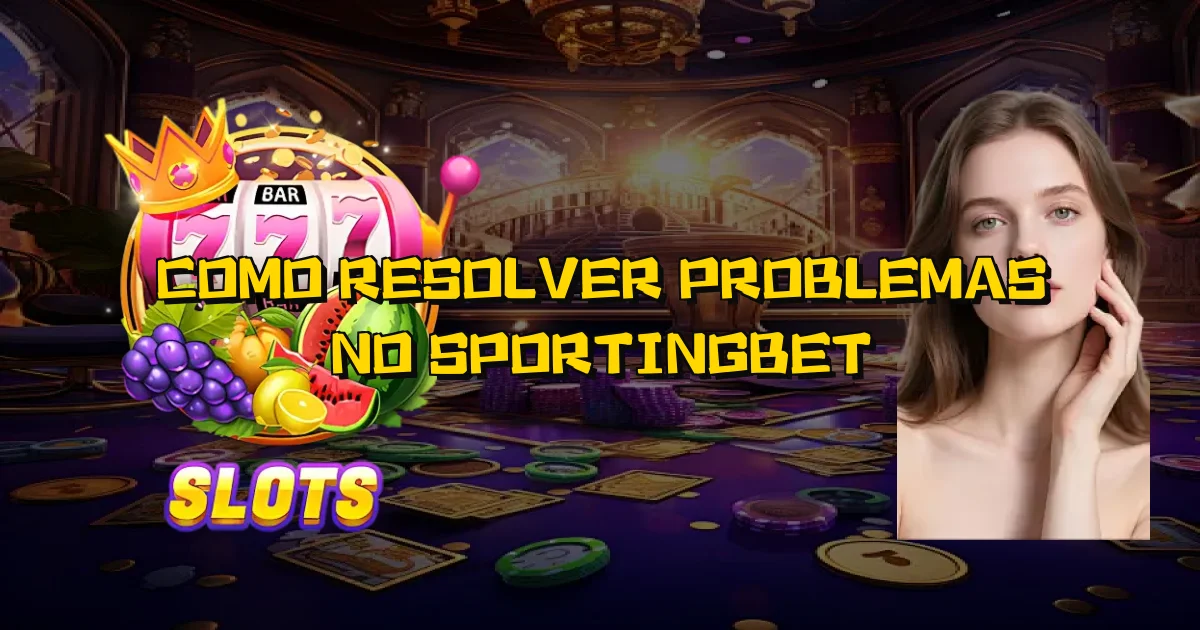 Como Resolver Problemas No Sportingbet Oficial