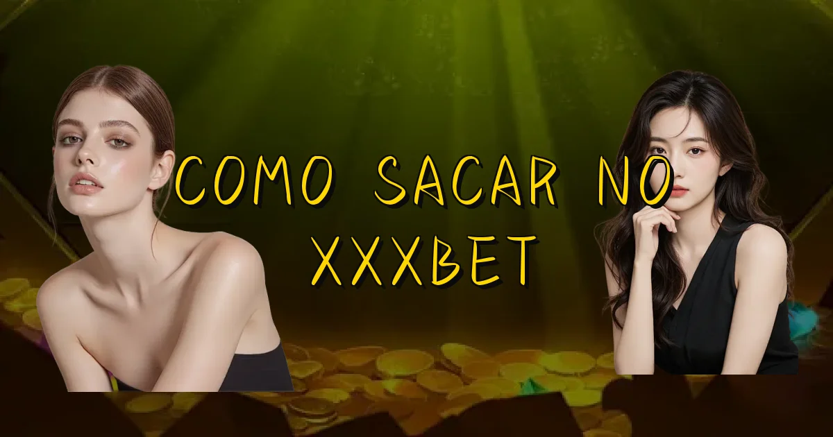 Como Sacar No Xxxbet Oficial