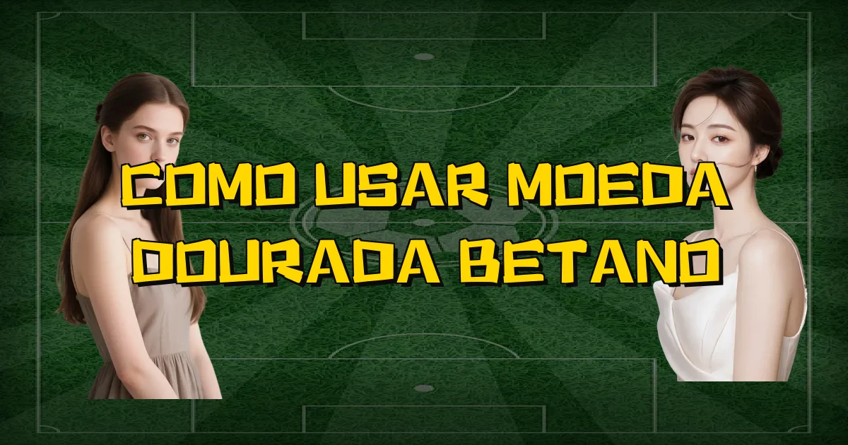 Como Usar Moeda Dourada Betano Oficial