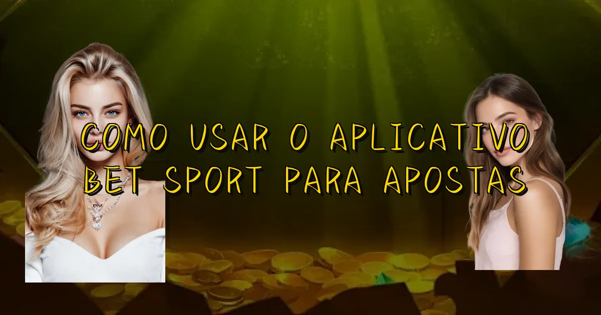 Como Usar O Aplicativo Bet Sport Para Apostas Oficial