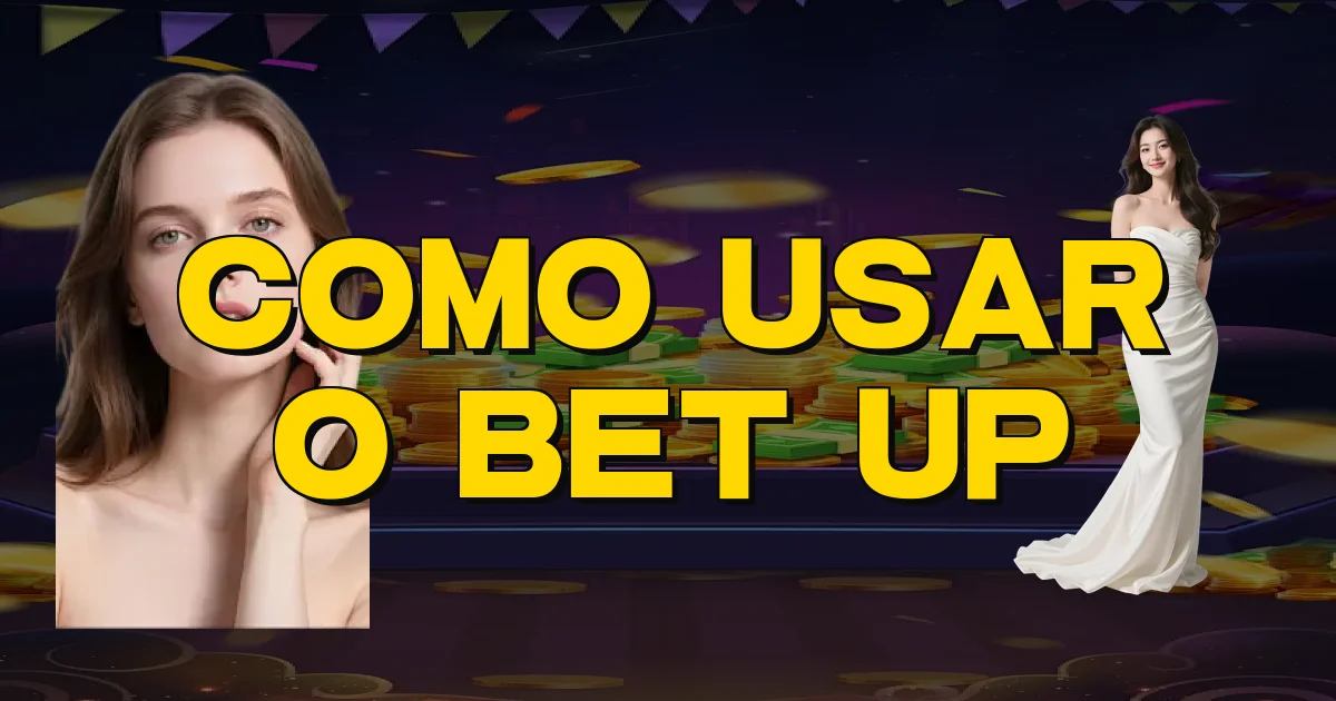 Como Usar O Bet Up Oficial