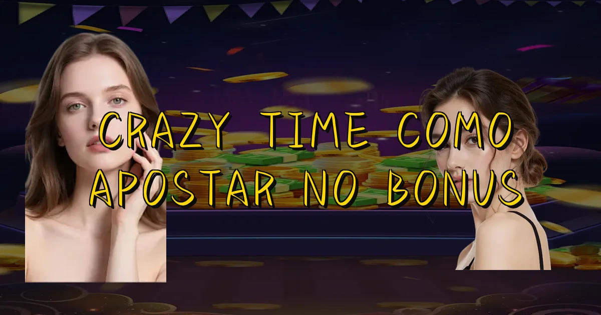 Crazy Time Como Apostar No Bonus Oficial