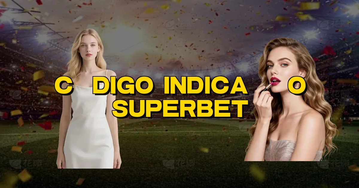 Código Indicação Superbet Oficial