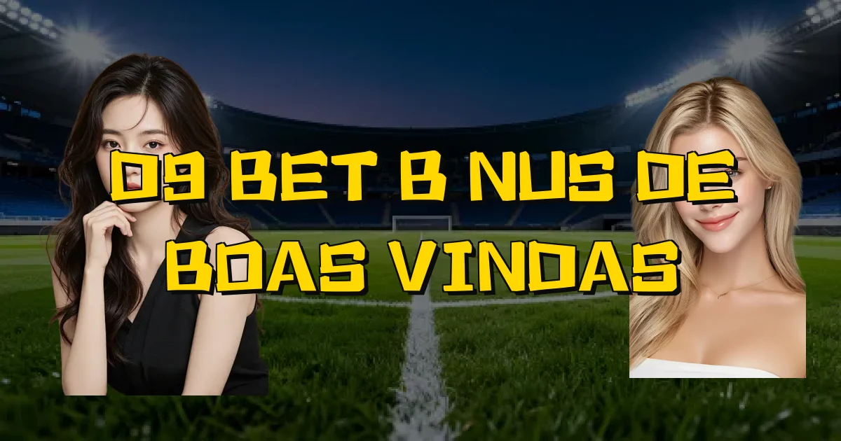 D9 Bet Bônus De Boas Vindas Oficial