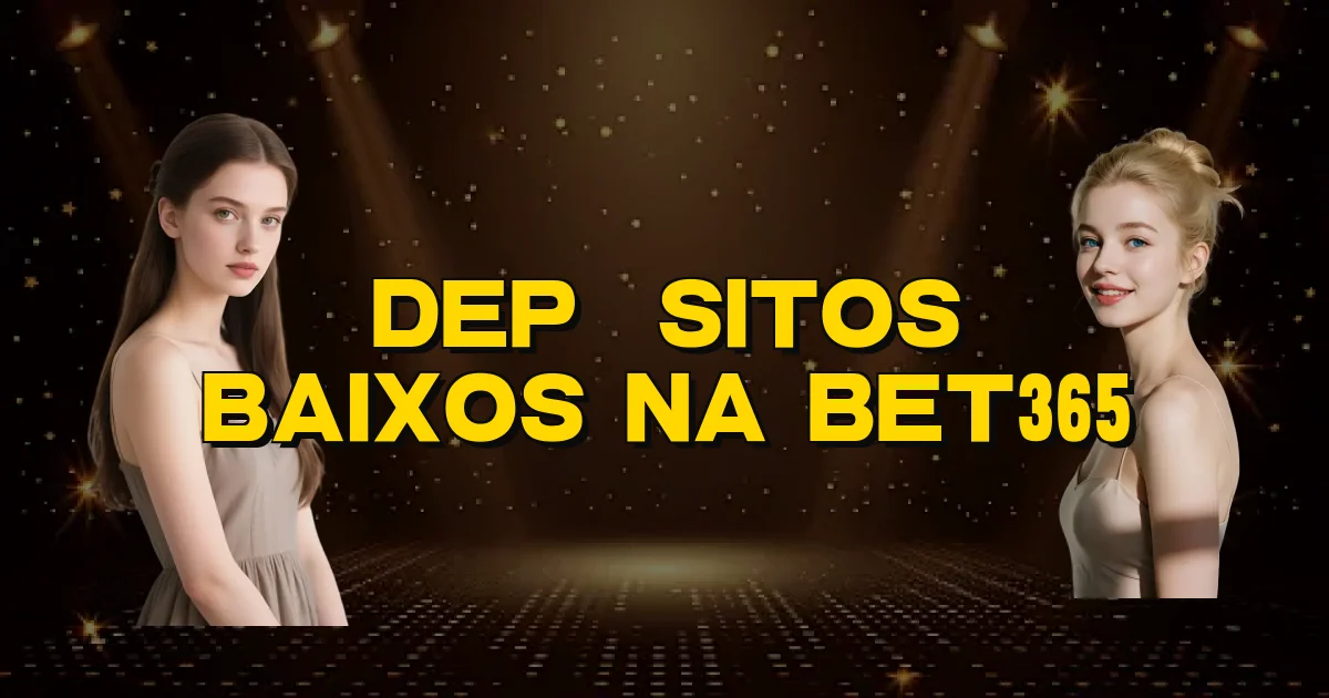 Depósitos Baixos Na Bet365 Oficial