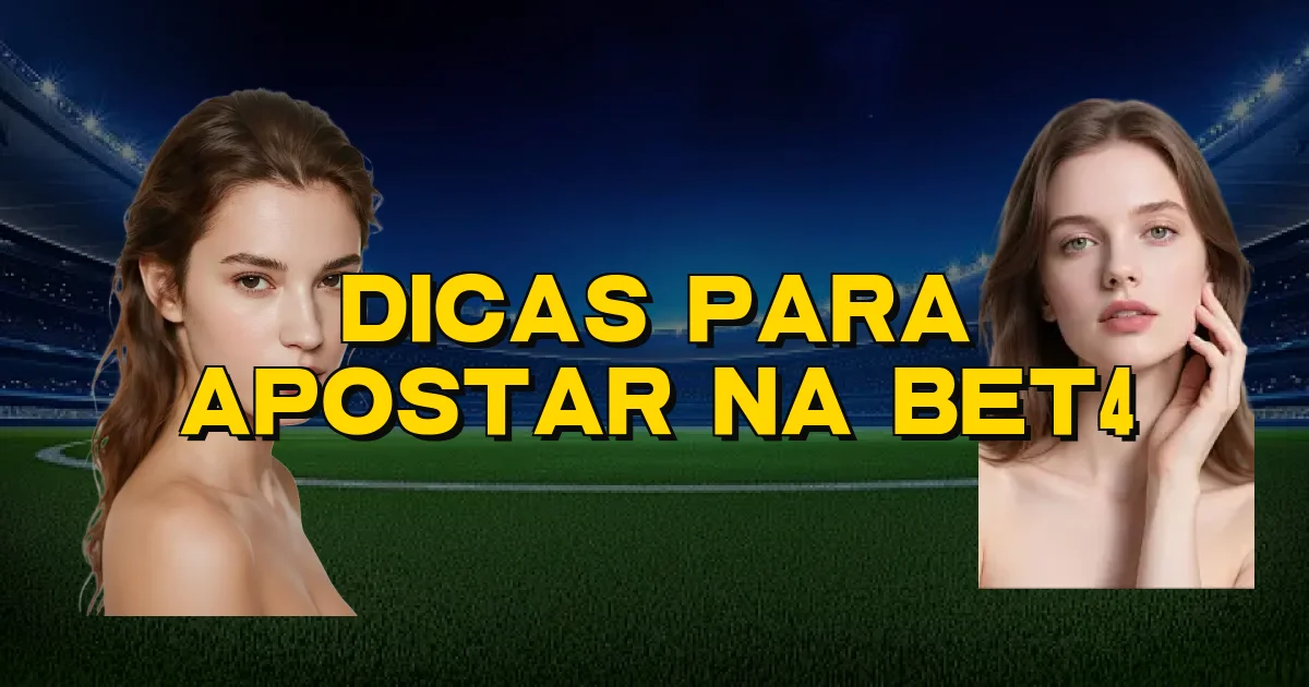 Dicas Para Apostar Na Bet4 Oficial