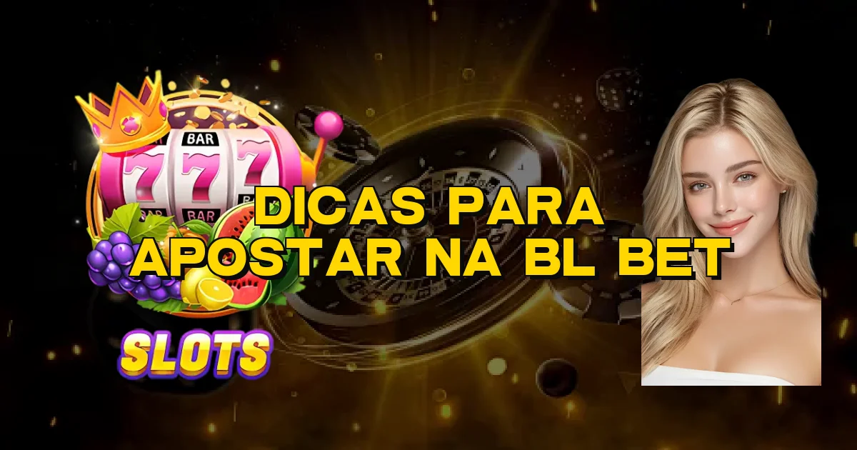 Dicas Para Apostar Na Bl Bet Oficial