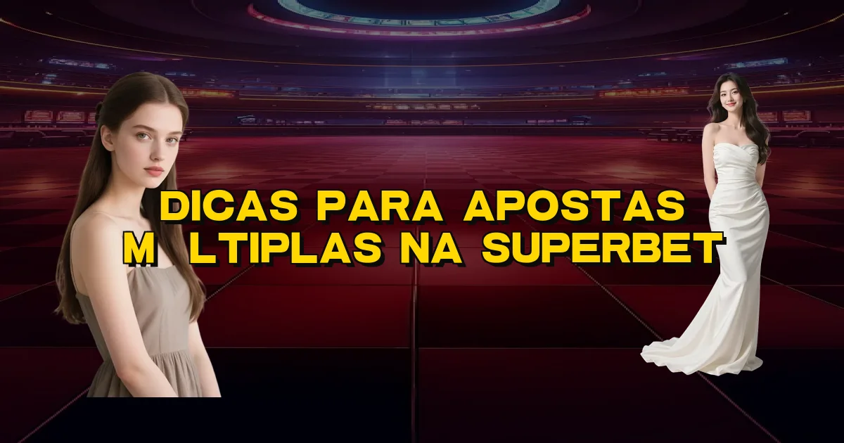 Dicas Para Apostas Múltiplas Na Superbet Oficial