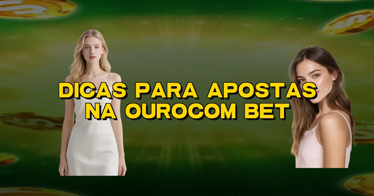 Dicas Para Apostas Na Ourocom Bet Oficial