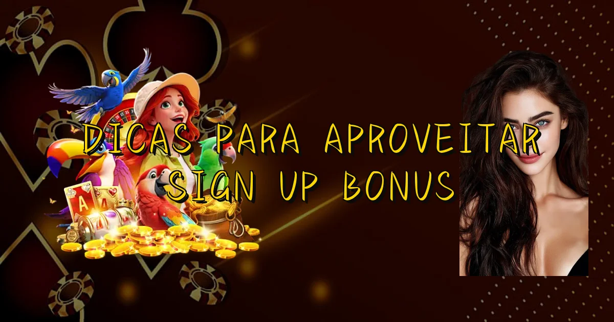 Dicas Para Aproveitar Sign Up Bonus Oficial