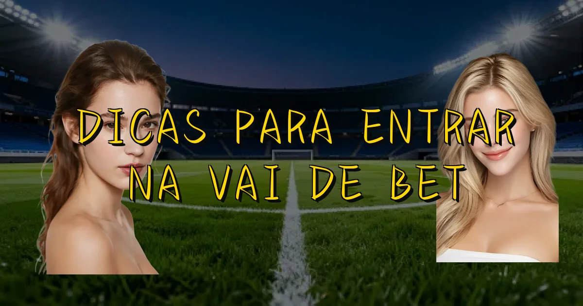 Dicas Para Entrar Na Vai De Bet Oficial