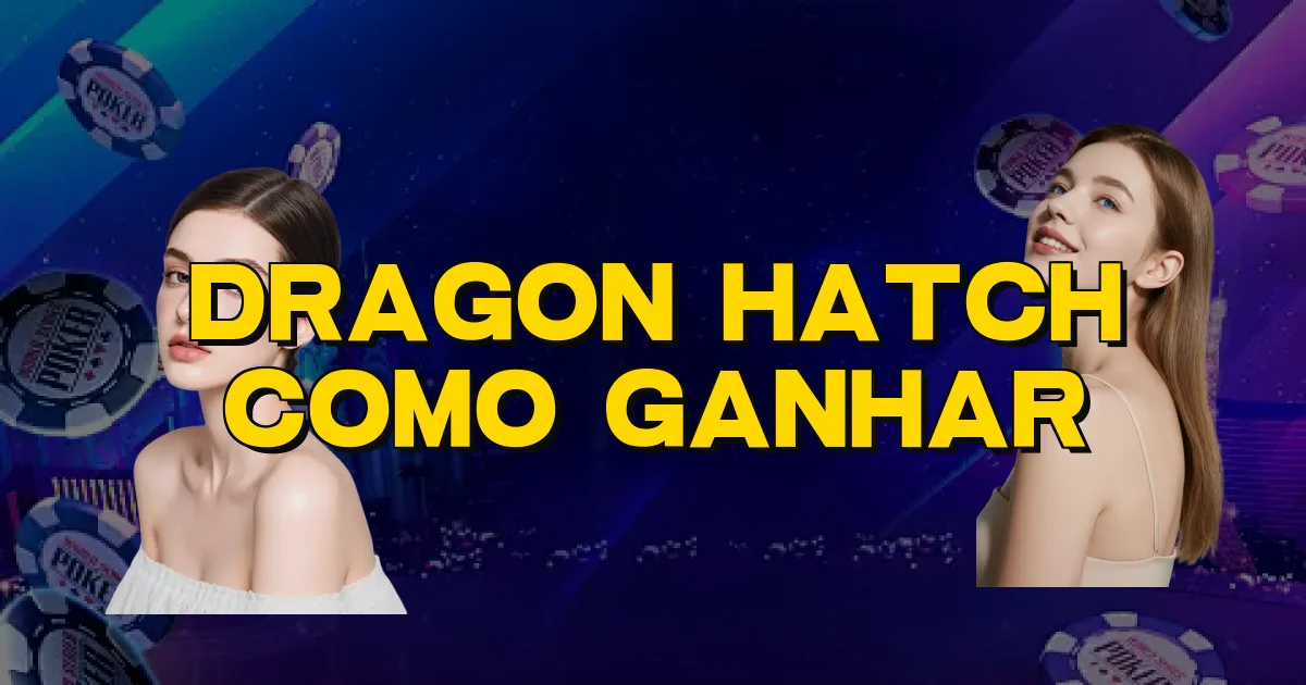 Dragon Hatch Como Ganhar Oficial
