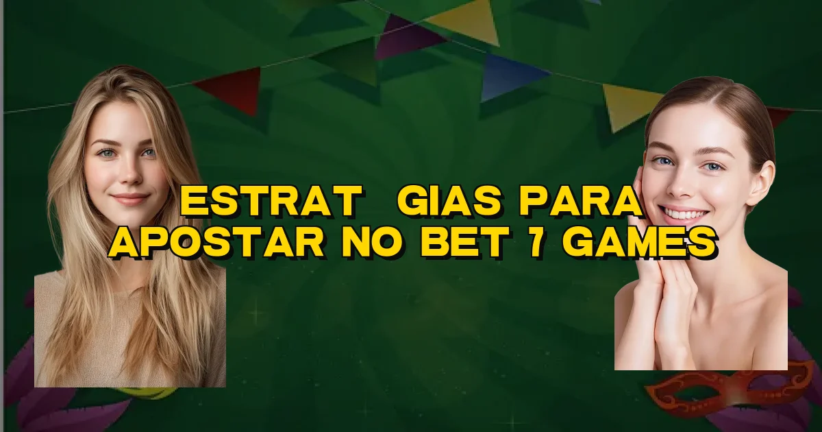 Estratégias Para Apostar No Bet 7 Games Oficial