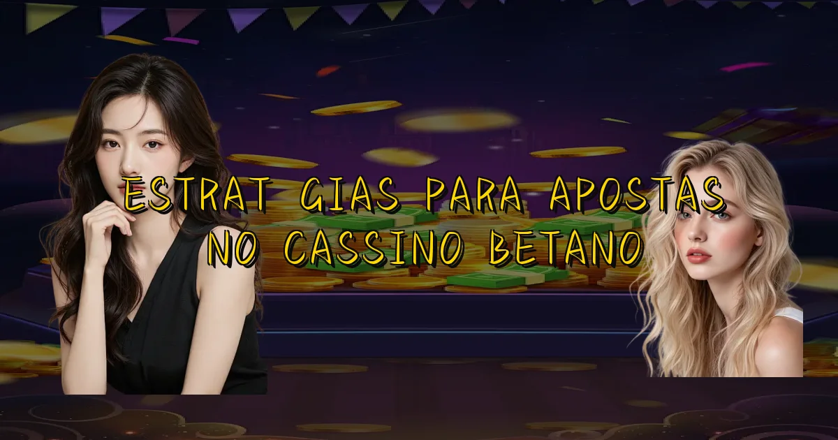 Estratégias Para Apostas No Cassino Betano Oficial