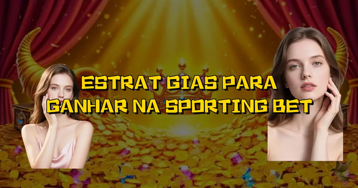 Estratégias Para Ganhar Na Sporting Bet Oficial
