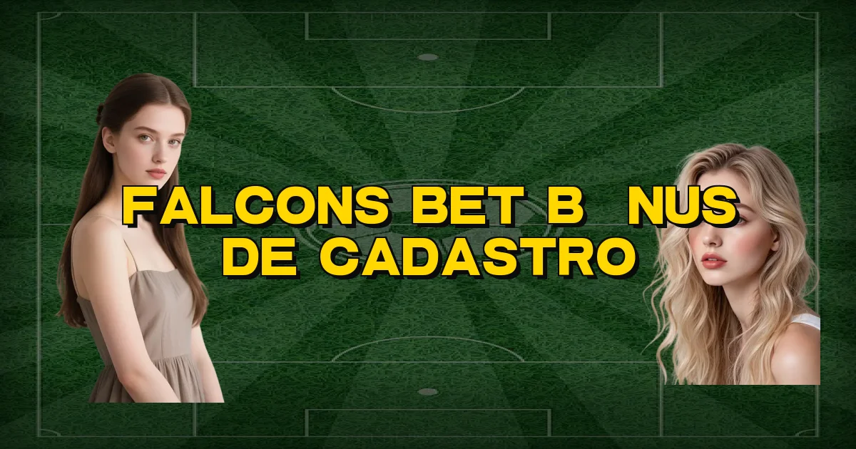 Falcons Bet Bônus De Cadastro Oficial