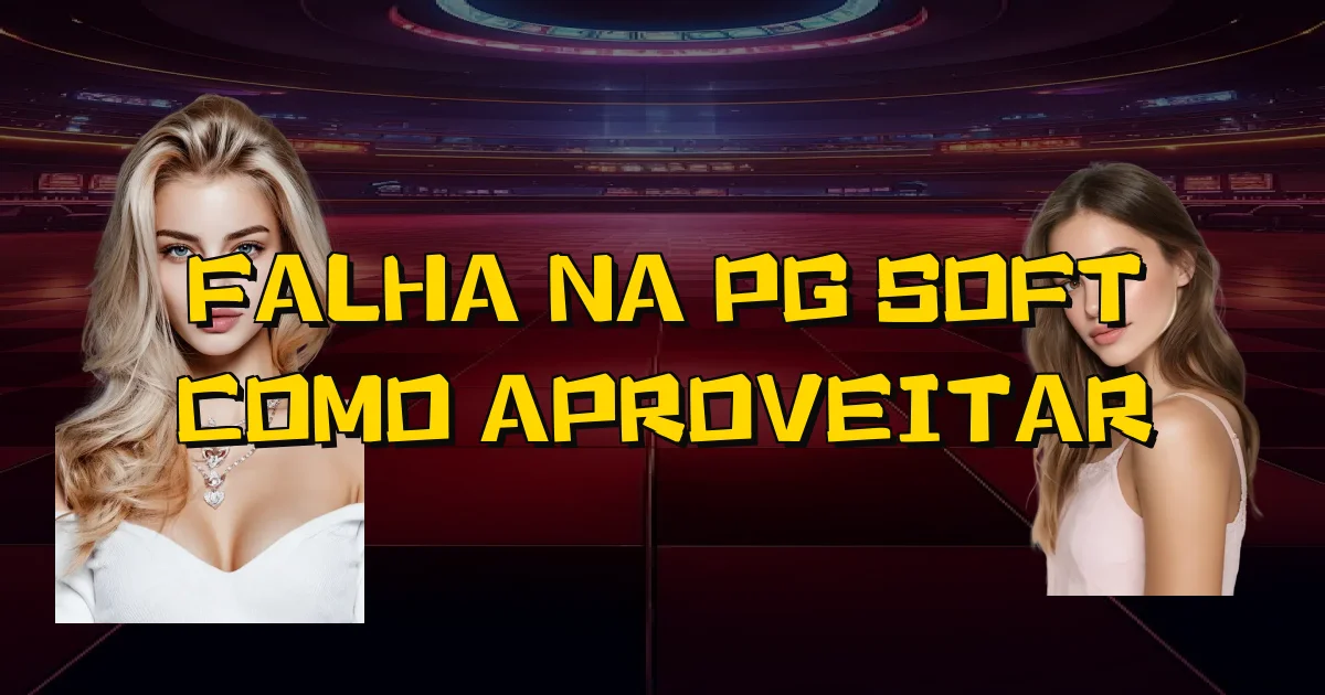 Falha Na Pg Soft Como Aproveitar Oficial