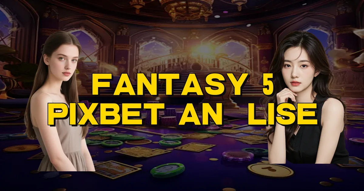 Fantasy 5 Pixbet Análise Oficial