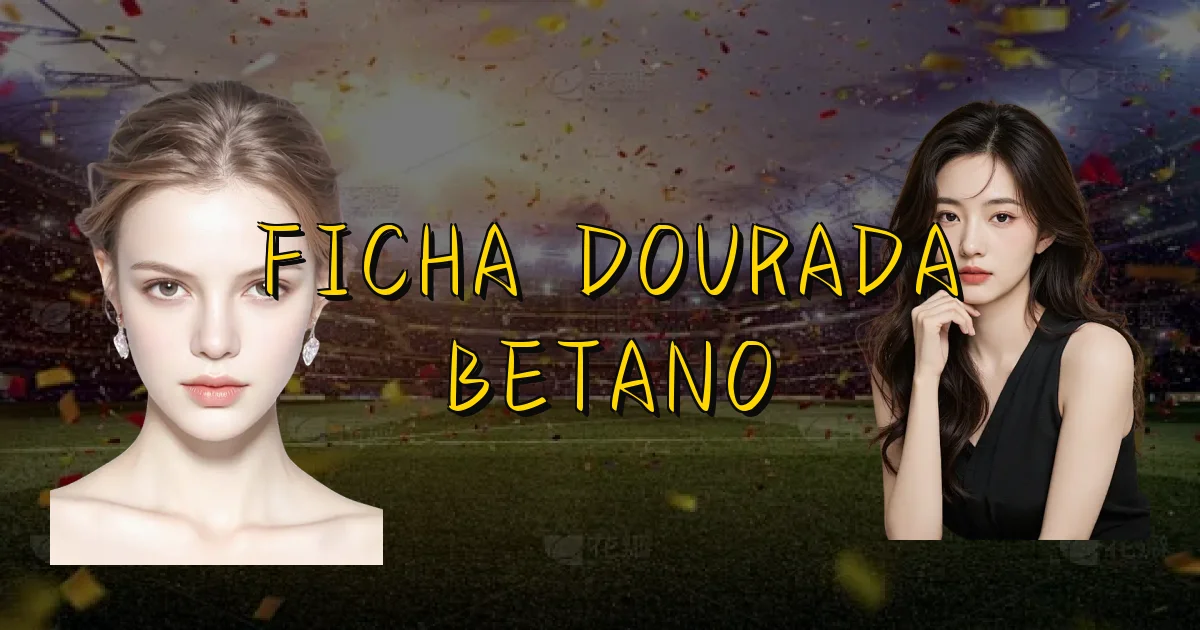 Ficha Dourada Betano Oficial