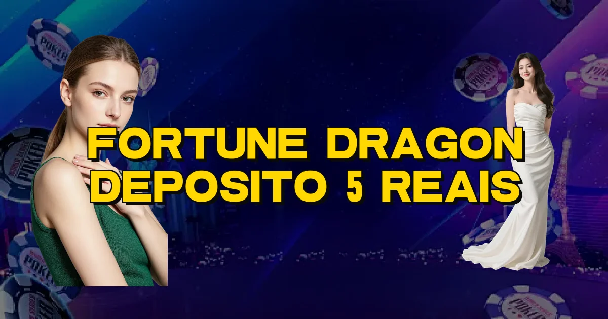Fortune Dragon Deposito 5 Reais Oficial