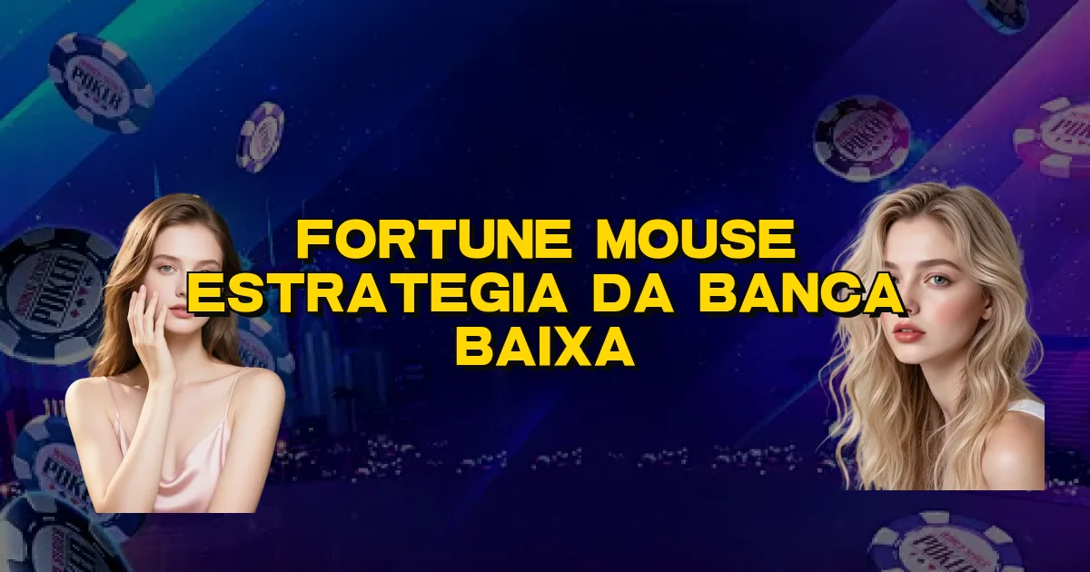 Fortune Mouse Estrategia Da Banca Baixa Oficial