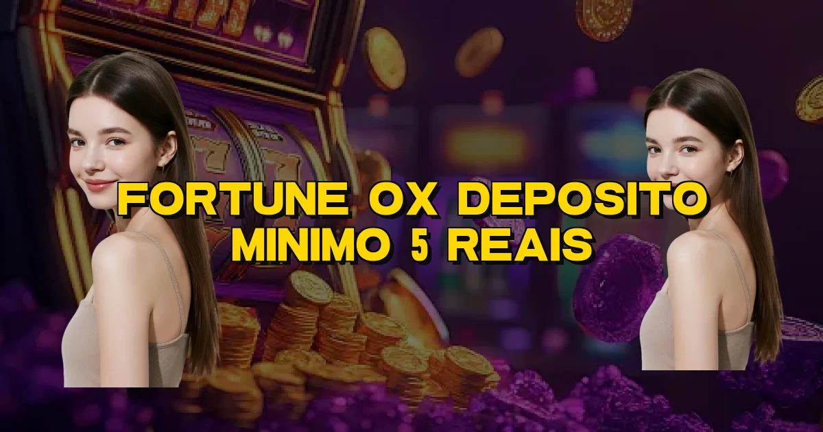 Fortune Ox Deposito Minimo 5 Reais Oficial
