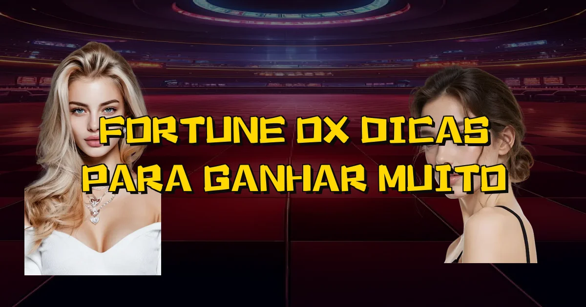 Fortune Ox Dicas Para Ganhar Muito Oficial
