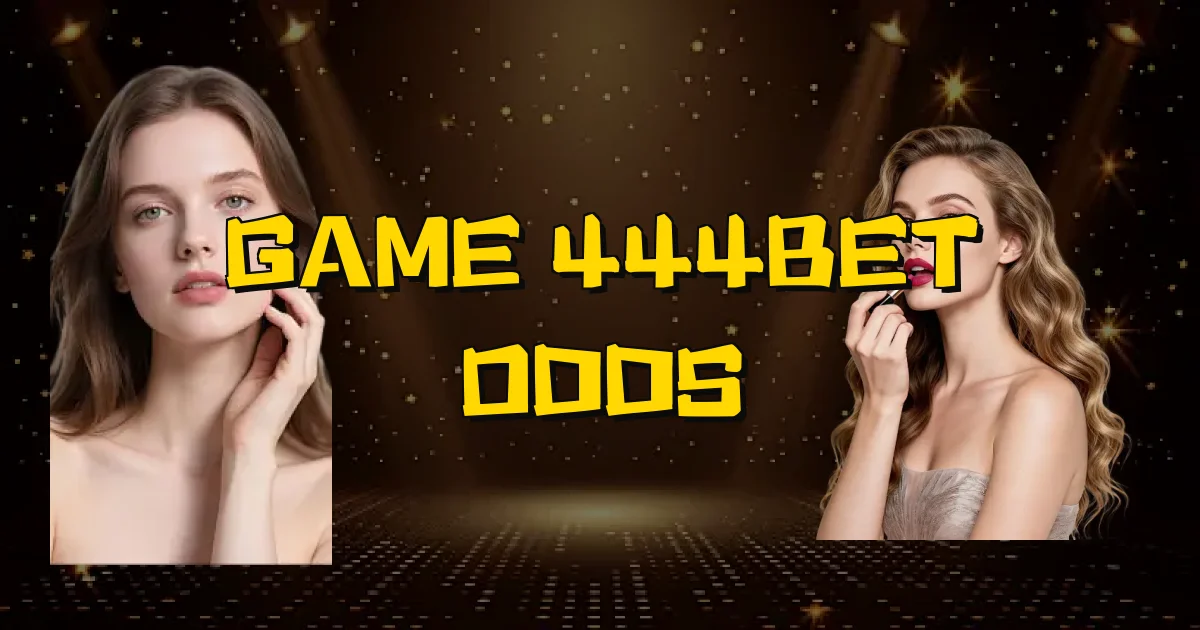 Game 444Bet Odds Oficial