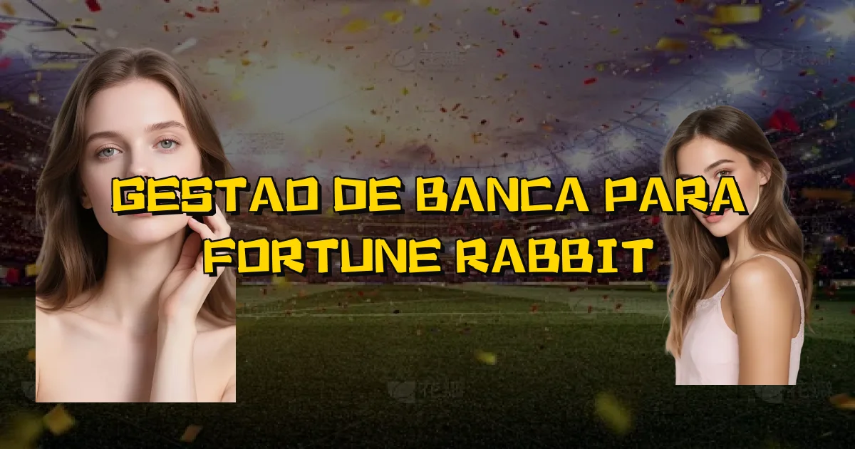 Gestao De Banca Para Fortune Rabbit Oficial