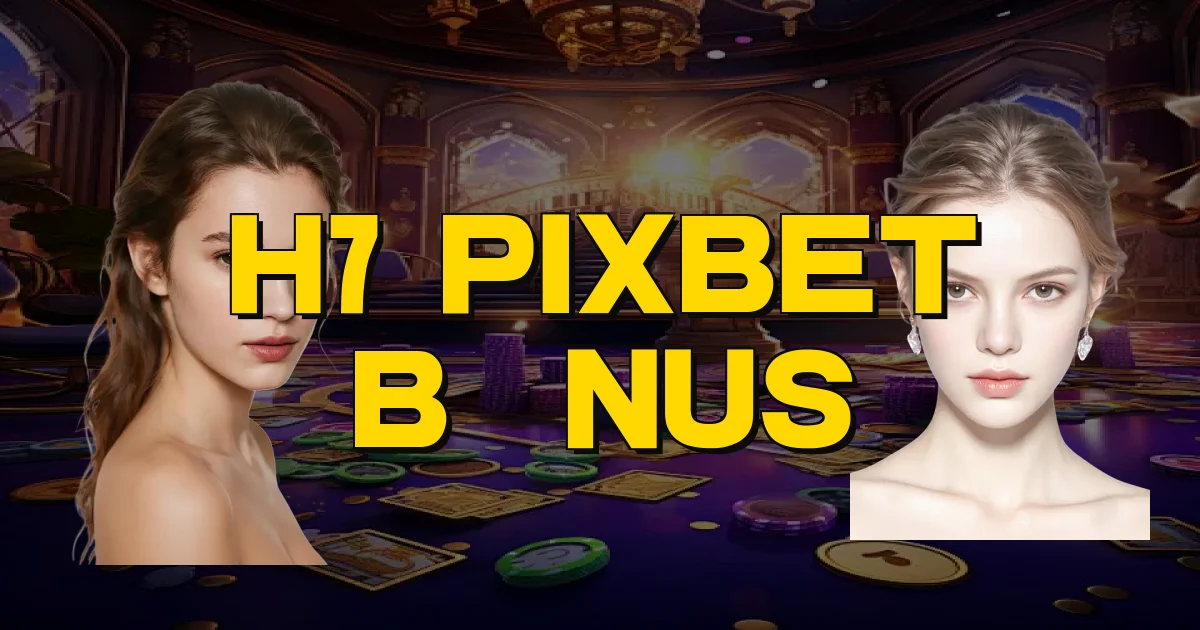 H7 Pixbet Bônus Oficial