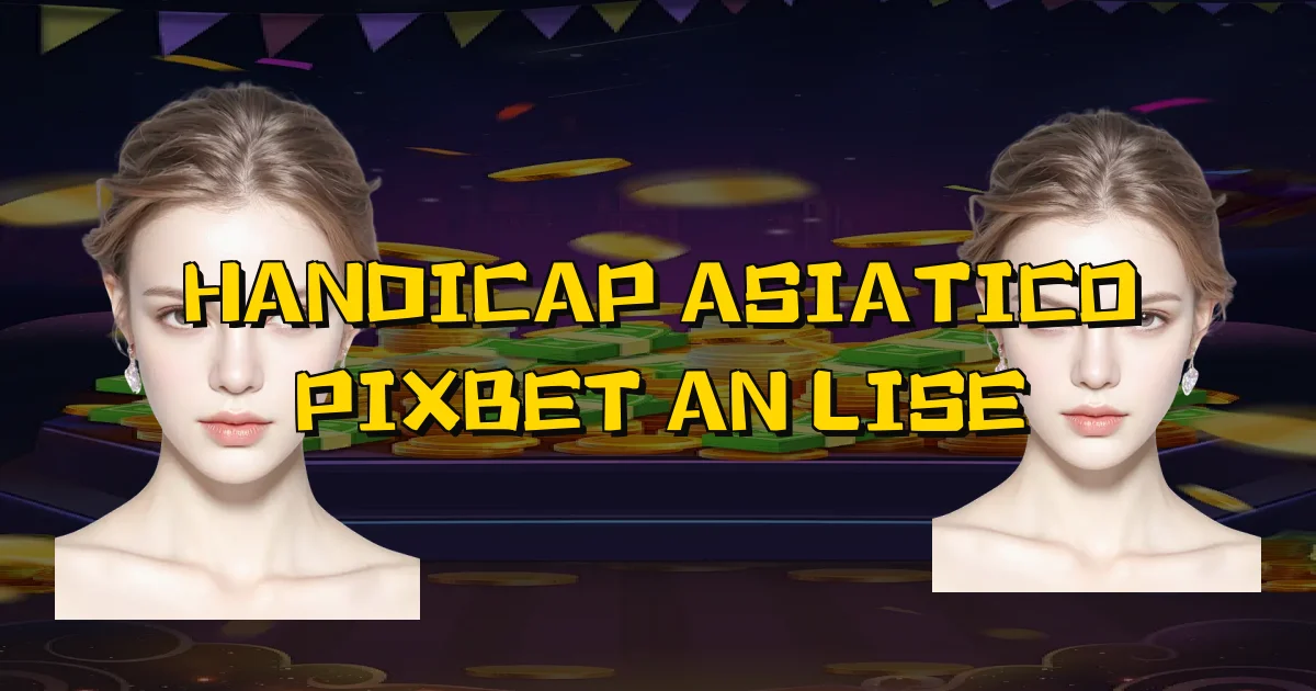 Handicap Asiatico Pixbet Análise Oficial