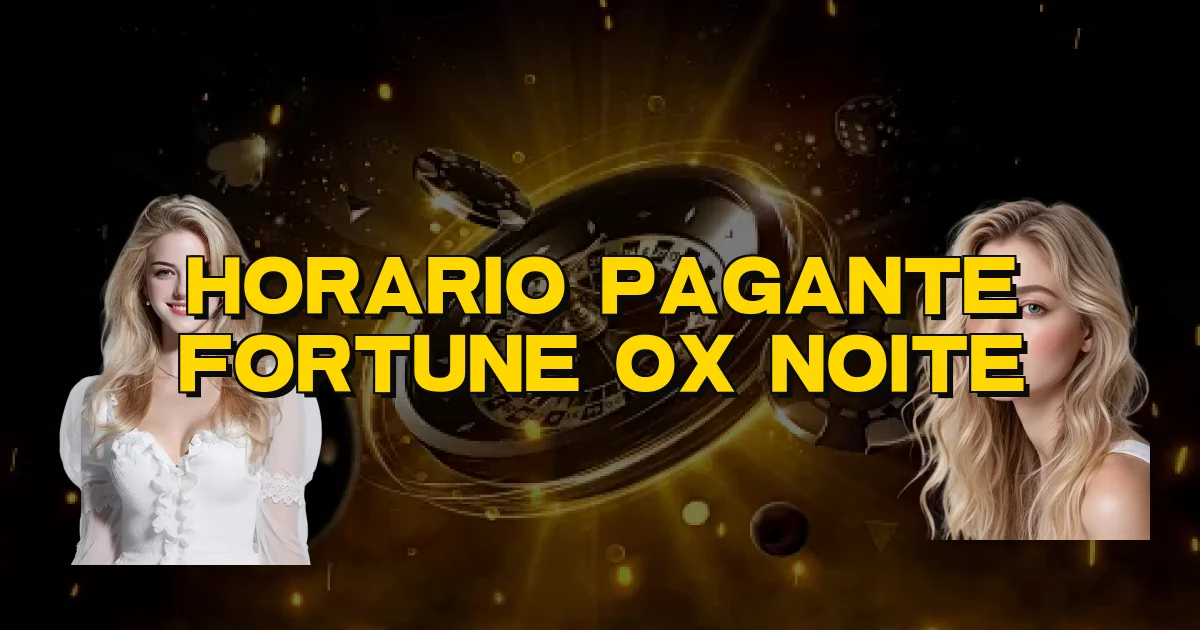 Horario Pagante Fortune Ox Noite Oficial