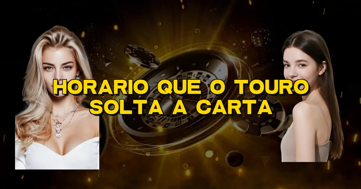 Horario Que O Touro Solta A Carta Oficial