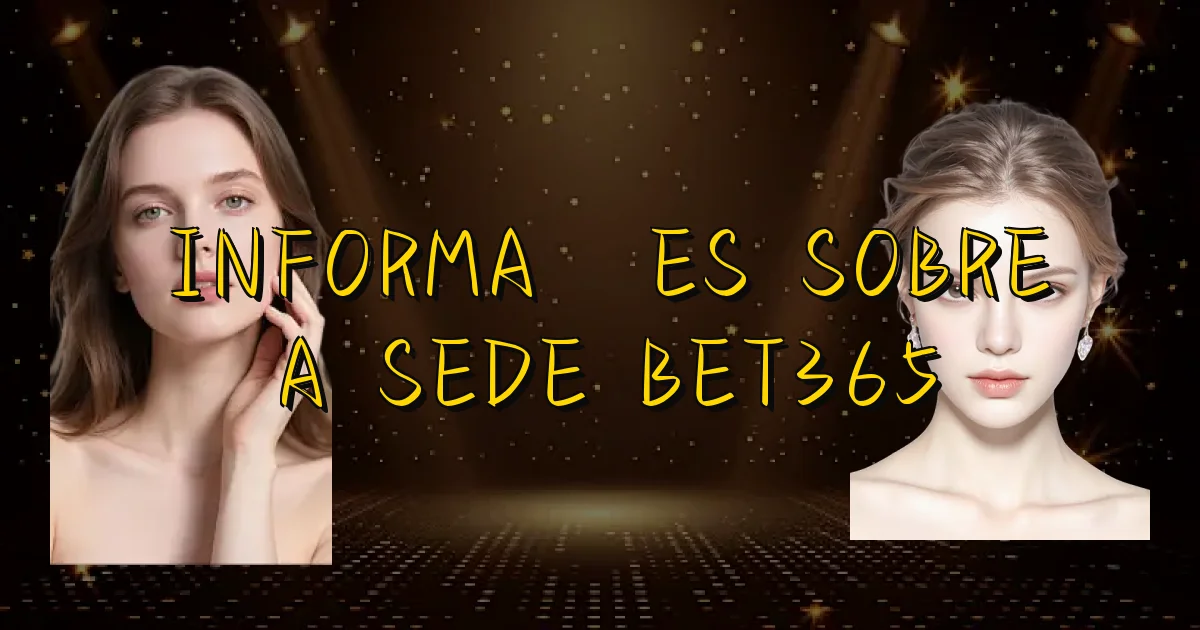 Informações Sobre A Sede Bet365 Oficial