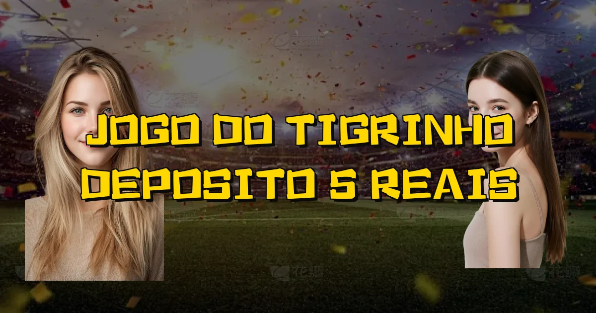 Jogo Do Tigrinho Deposito 5 Reais Oficial