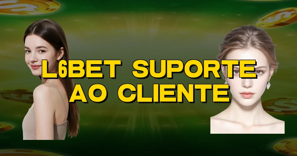 L6Bet Suporte Ao Cliente Oficial