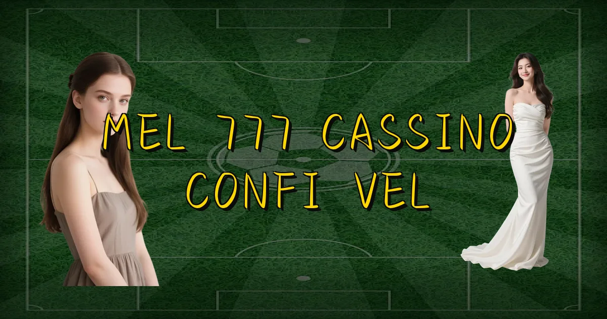 Mel 777 Cassino Confiável Oficial