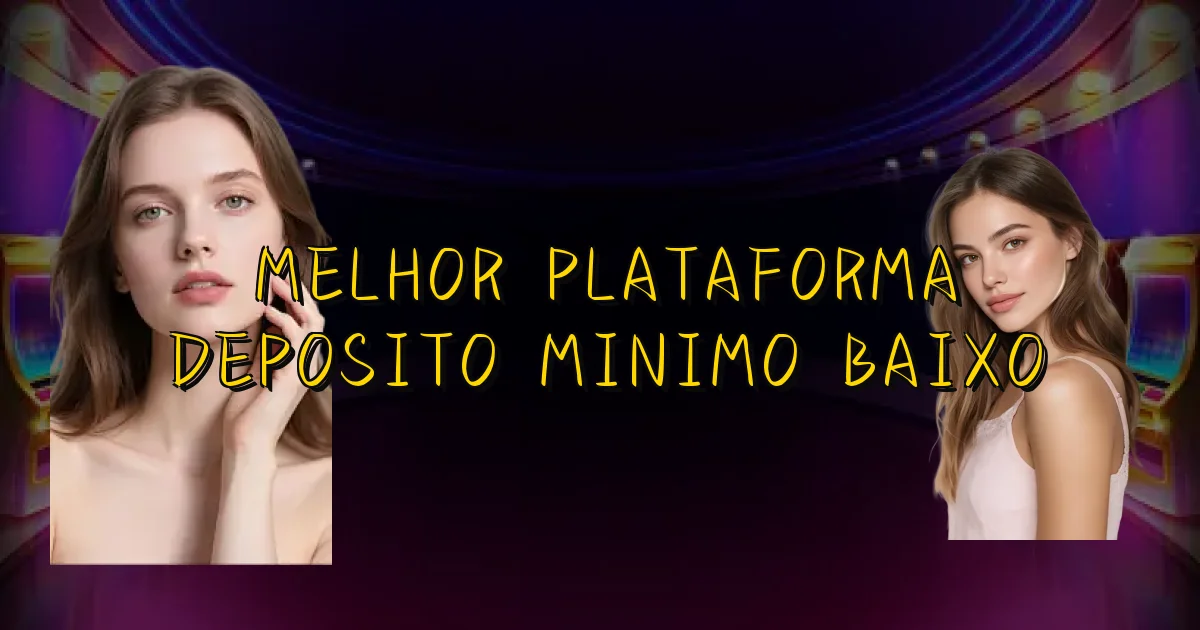 Melhor Plataforma Deposito Minimo Baixo Oficial