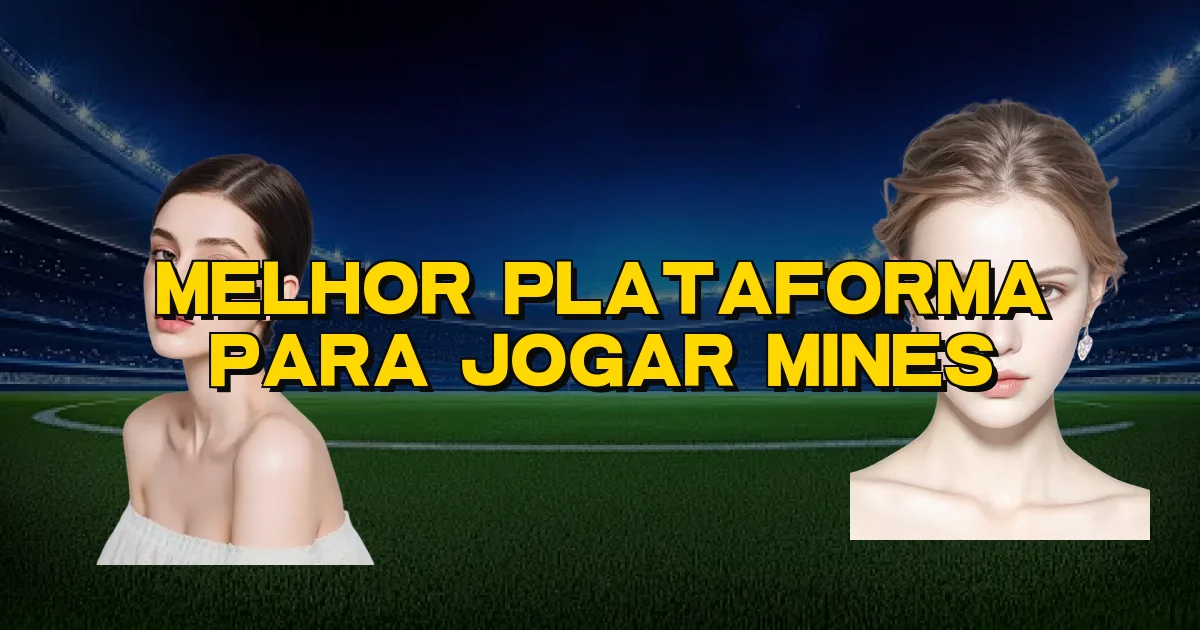 Melhor Plataforma Para Jogar Mines Oficial