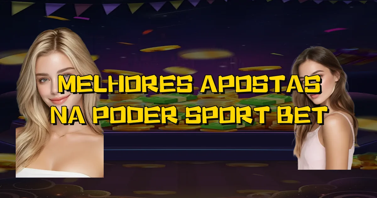 Melhores Apostas Na Poder Sport Bet Oficial